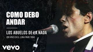 Los Abuelos De La Nada - Cómo Debo Andar (En Directo / Teatro Luna Park / 1984)