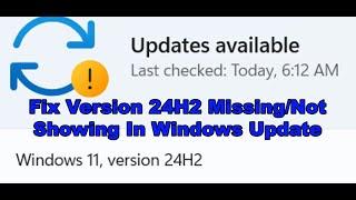 Fix Windows 11 Version 24H2 Missing/Not Showing/Not Available To Install In Windows Update Settings