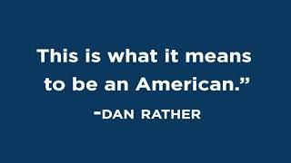 DAN RATHER: "This Is What It Means To Be an American"