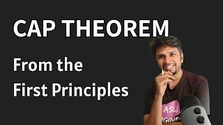 CAP Theorem - From the First Principles