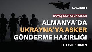 Almanya: Ukrayna'ya asker gönderebiliriz - 4 Aralık 2024 Oktan Erdikmen