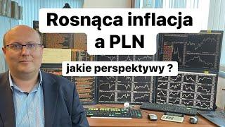 Rosnąca Inflacja a PLN, Jakie Perspektywy ?