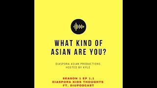 #1 BEING A DIASPORA KID | WHAT KIND OF ASIAN ARE YOU? PODCAST