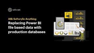 Ask Softcrylic Anything: Replacing Power BI file based data with production databases | Softcrylic