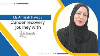 Ms. Amiirah Hayat's cancer recovery journey with Dr. Deepak Jha