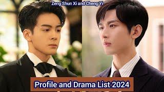 Zeng Shun Xi and Cheng Yi | Profile and Drama List 2024 |