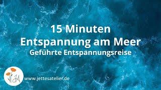 15 Minuten geführte Entspannungsreise | Meditation gegen Stress | Entspannung am Meer | Strand