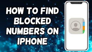 How To Find Blocked Numbers On iPhone