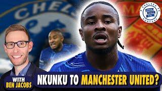 Ben Jacobs Special: Nkunku to Manchester United? Maresca, & More! #CFC