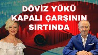 DÖVİZ YÜKÜ KAPALIÇARŞI ÇEKİYOR EKONOMİ YORUM DOLAR YORUM