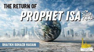 The Return of Isa(as) and The End of Times | Shaykh Suhaib Hasan