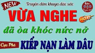 Truyện Làng Quê Cực Lôi Cuốn: " KIẾP NẠN LÀM DÂU " Xót Thương Cho Cô Gái Gặp Phải Nhà Chồng Khốn Nạn
