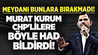 MURAT KURUM KENDİNİ BİLMEZ CHP'LİLERE BÖYLE HAD BİLDİRDİ! MEYDANI BUNLARA BOŞ BIRAKMADI!