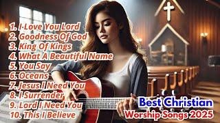 ️ Best Christian Worship Songs 2025  | Uplifting Praise & Worship for Your Soul 