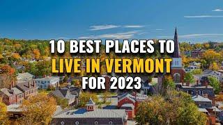 10 Best Places to Live in Vermont for 2023