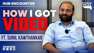 HOW I GOT VIDEO | Ft. Sunil Kawthankar | HUB ENCOUNTER | 24/12/2024 | GNH