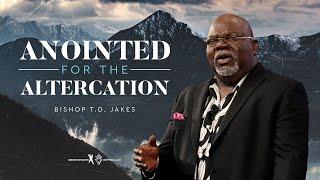 Anointed for the Altercation - Bishop T.D. Jakes