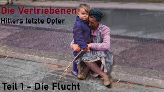 Die Vertriebenen - Hitlers letzte Opfer " Teil 1 - Die Flucht "