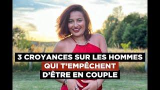 3 croyances sur les hommes qui t’empêchent d’être en couple