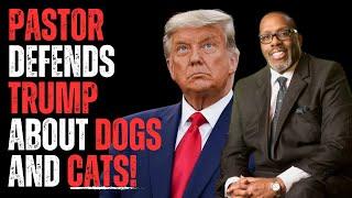 Pastor Defends Trump About Dogs And Cats!