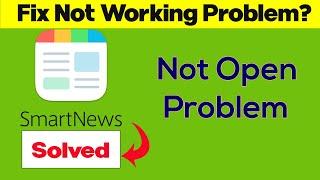 How To Fix SmartNews App Not Working Problem / Not Open Problem in Android & Ios