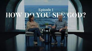 Episode 1 -  How Do You See God?