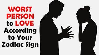 Worst Sign to Love According to Your Zodiac Sign | Zodiac Talks