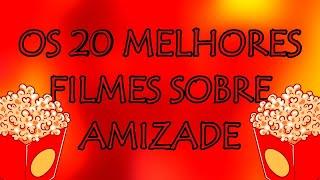 OS 20 MELHORES FILMES SOBRE AMIZADE