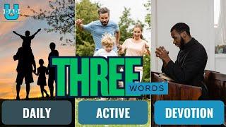 THREE WORDS - DAILY. ACTIVE. DEVOTION. | The DAD University