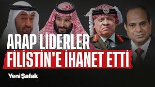 Arap liderler Filistin'e nasıl ihanet etti?