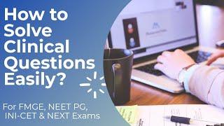 How to Solve Clinical Questions Easily? Tips for Clinical Questions for NEET PG, FMGE, INI-CET &NEXT