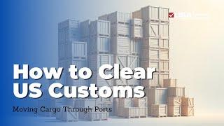 How to clear US Customs with cargo