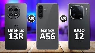 Samsung Galaxy A56 VS OnePlus 13R VS iQOO 12