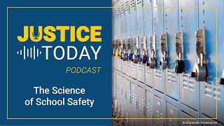 The Science of School Safety | Justice Today