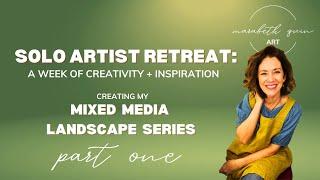 My Solo Artist Retreat:  A Week Of Creativity + Inspiration Creating My Mixed Media Landscape Series