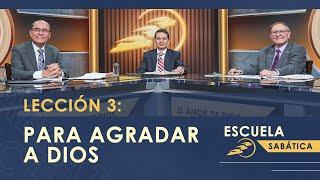 3. PARA AGRADAR A DIOS - El Amor de Dios y su Justicia || Escuela Sabática 1T