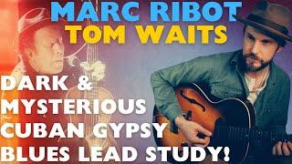 Dead & Lovely; Tom Waits/Marc Ribot guitar lesson! Dark Americana Gypsy Jazz Cuban Blues Noir!