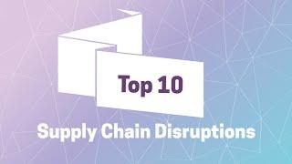 Top 10 Supply Chain Disruptions