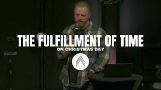 The Fulfillment of Time on Christmas Day | Pastor Christian Edwards | December 11, 2024