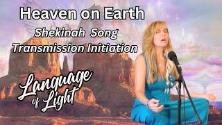 SACRED Feminine Language of LIGHT Shekinah Song Transmission Initiation  "HEAVEN ON EARTH"