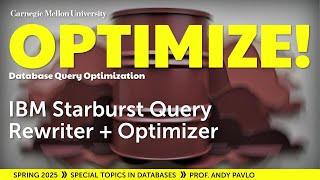 #03 - IBM Starburst Query Rewriter + Optimizer (CMU Optimize!)