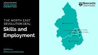 Newcastle Debates - The North East Devolution Deal: Skills and Employment