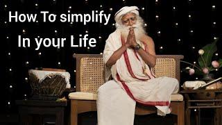 How to simplify your Life - sadhguru