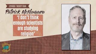 Episode 24: Dr. Patrick McNamara and The Neuroscience of Religious Belief