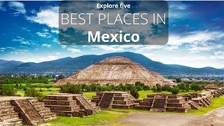 5 Best Places to Visit in MEXICO - Explore Five