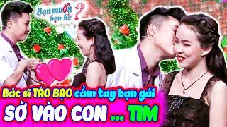 Anh bác sĩ TÁO BẠO vừa gặp đã cầm tay bạn gái SỜ VÀO CON... TIM khiến nàng bối rối | Bạn Muốn Hẹn Hò