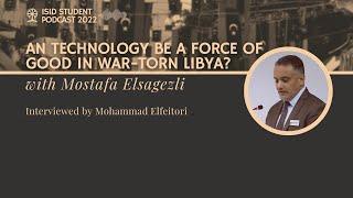 "Can technology be a force of good in war-torn Libya?" with Mostafa Elsagezli