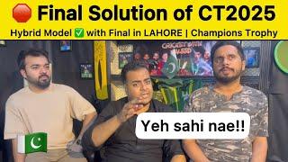 Final Solution of Champions Trophy is | Hybrid Model with Final in PAK! | IND vs PAK CT2025