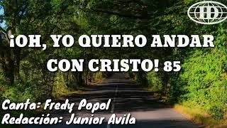 ¡OH, YO QUIERO ANDAR CON CRISTO! Himno número 85(Cantado) letra.  -Iglesia de Dios (7°día)