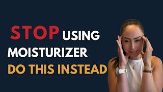 WHY YOUR MOISTURIZER ISN'T WORKING (AND WHAT TO USE INSTEAD)
